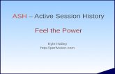 ASH – Active Session History Feel the Power Kyle Hailey .