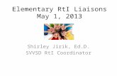 Elementary RtI Liaisons May 1, 2013 Shirley Jirik, Ed.D. SVVSD RtI Coordinator.