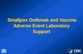 Smallpox Outbreak and Vaccine Adverse Event Laboratory Support Smallpox Outbreak and Vaccine Adverse Event Laboratory Support.