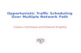 Opportunistic Traffic Scheduling Over Multiple Network Path Coskun Cetinkaya and Edward Knightly.