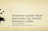 Internet-based Fault Recovery for Home Wireless LANs Author: Unknown Presenter: Thomas Donahoe.