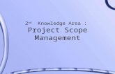 2 nd Knowledge Area : Project Scope Management. Importance of Good Project Scope Management 1995 CHAOS study cited user involvement, a clear project mission,