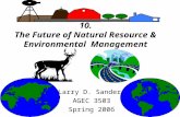 1 10. The Future of Natural Resource & Environmental Management Larry D. Sanders AGEC 3503 Spring 2006.