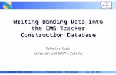 22 Jan 2002Tracker Week - Bonding WGSalvatore Costa - Catania Writing Bonding Data into the CMS Tracker Construction Database Salvatore Costa University.