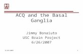 6/26/20071 ACQ and the Basal Ganglia Jimmy Bonaiuto USC Brain Project 6/26/2007.