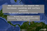 New activities to expand the Caribbean sounding and surface networks The IASCLIP and COCONet initiatives Michael.Douglas@noaa.gov National Severe Storms.