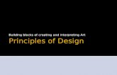 Principles of Design Building blocks of creating and interpreting Art.
