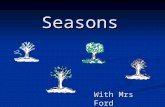 Seasons With Mrs Ford Once every year, the earth has four seasons. The seasons affect many parts of our daily lives, from what we eat to what we wear,