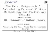 ExternE _ The ExternE-Approach for Calculating External Costs – Methodology and Preliminary Results Peter Bickel IER - University of Stuttgart, Germany.