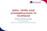 Jobs, skills and unemployment in Scotland Dave Simmonds Chief Executive Centre for Economic & Social Inclusion.