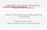UNI320Y: Canadian Questions: Issues and Debates Week 9: Recognizing and Negotiating Citizenship Professor Emily Gilbert
