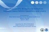 The President's Broadband Initiative: Impacts Upon NOAA Satellites and Users Presented to: 2011 NOAA Satellite Direct Readout Conference Miami, Florida.