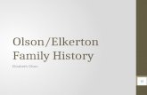 Olson/Elkerton Family History Elizabeth Olson OLSON SIDE FrederickPamela Andrew Cassandra Alexis Caleb Olson Elizabeth (Me) Isaac Martin Olson Jacob.