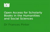 Open Access for Scholarly Books in the Humanities and Social Sciences Dr Frances Pinter.