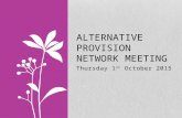 Thursday 1 st October 2015 ALTERNATIVE PROVISION NETWORK MEETING.