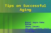 Tips on Successful Aging Karel Joyce Daba Kalaw Shoko Sasaki GRNT 4050: Language, Health and Aging Spring 2008.