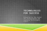 TECHNOLOGIES FOR SUCCESS Presented by the Center for Instructional and Learning Technologies (CILT)