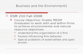 Business and the Environment1  ESM 210 Fall 2008 Course Objective: Enable MESM Graduates to work with and within firms to achieve environmental and natural.