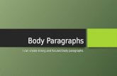 Body Paragraphs I can create strong and focused body paragraphs.