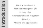 Natural intelligence Artificial intelligence (AI) History of AI Characteristics of AI system AI tasks AI roots and applications.