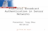 Computer Science CSC 774 Adv. Net. Security1 Presenter: Tong Zhou 11/21/2015 Practical Broadcast Authentication in Sensor Networks.