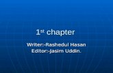 1 st chapter Writer:-Rashedul Hasan Editor:-Jasim Uddin.