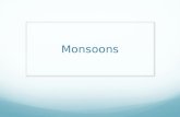 Monsoons. Monsoons are seasonal winds. The word monsoon comes from the Arabic word for season. There are wet and dry monsoons.
