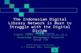 1 The Indonesian Digital Library Network is Born to Struggle with the Digital Divide Ismail Fahmi ismail@itb.ac.id Knowledge Management Research Group.