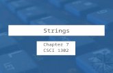Strings Chapter 7 CSCI 1302. CSCI 1302 – Strings2 String Comparisons Compare string contents with the equals(String s) method not == String s0 = “ Java”;