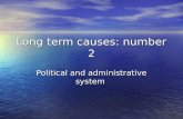 Long term causes: number 2 Political and administrative system.
