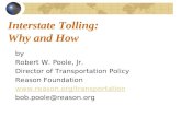 Interstate Tolling: Why and How by Robert W. Poole, Jr. Director of Transportation Policy Reason Foundation  bob.poole@reason.org.