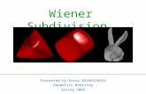 Wiener Subdivision Presented by Koray KAVUKCUOGLU Geometric Modeling Spring 2004.