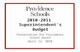 1 2010-2011 Superintendent’s Budget Presentation for Providence School Board April 12, 2010.