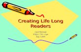 Creating Life Long Readers Carol Morreale ENGL 7701- Cope July 7,2004.