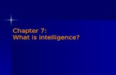 Chapter 7: What is intelligence?. Defining intelligence Intelligence The ability to profit from experience, acquire knowledge, think abstractly, act purposefully,