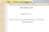 DIAPLUS MODULE 1 Reviewing Your Educational / Training Background.