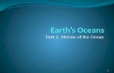 Part 5: Motion of the Ocean 1. Three Types of Motion 1. Waves 2. Currents 3. Tides 2.
