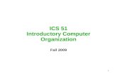 1 ICS 51 Introductory Computer Organization Fall 2009.