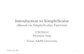 2015-11-221 Introduction to SimpleScalar (Based on SimpleScalar Tutorial) CSCE614 Hyunjun Jang Texas A&M University.