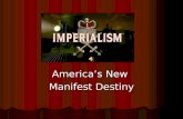 Imperialism America’s New Manifest Destiny. What is Imperialism? Imperialism = “the creation and maintenance of an Unequal economic, cultural and territorial.