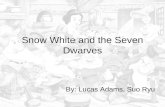 Snow White and the Seven Dwarves By: Lucas Adams, Suo Ryu.