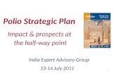 1 Polio Strategic Plan India Expert Advisory Group 13-14 July 2011 Impact & prospects at the half-way point.