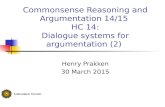 Commonsense Reasoning and Argumentation 14/15 HC 14: Dialogue systems for argumentation (2) Henry Prakken 30 March 2015.