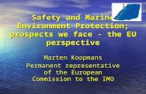 Safety and Marine Environment Protection; prospects we face - the EU perspective Marten Koopmans Permanent representative of the European Commission to.