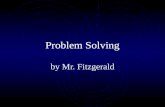 Problem Solving by Mr. Fitzgerald. Problem Solving is easy if you follow these steps Understand the problem.