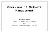 1 Overview of Network Management Mi-Jung Choi Dept. of Computer Science KNU Email: mjchoi@kangwon.ac.kr.
