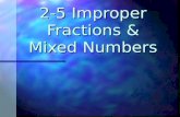 2-5 Improper Fractions & Mixed Numbers. A proper fraction has a numerator that is less than its denominator. 3 4 1 2 3 8 proper fraction.
