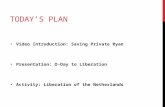 TODAY’S PLAN Video Introduction: Saving Private Ryan Presentation: D-Day to Liberation Activity: Liberation of the Netherlands.