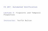 CS 267: Automated Verification Lecture 3: Fixpoints and Temporal Properties Instructor: Tevfik Bultan.