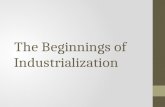 The Beginnings of Industrialization. The Industrial Revolution Definition: the greatly increased output of machine-made goods that began in England in.